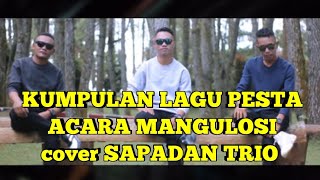 KUMPULAN LAGU PESTA 'ACARA MANGULOSI' cover SAPADAN TRIO