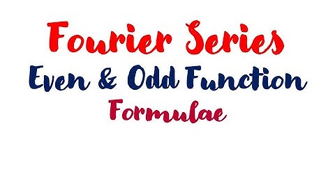 Fourier Series for Even and Odd function