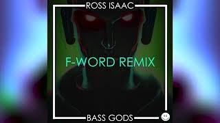 Ross Isaac - Bass Gods (F-Word Remix)