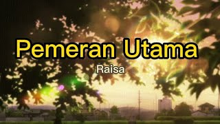 Raisa - Pemeran Utama ( Lirik )