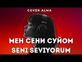 Cover Alma Мен Сени Суйом Seni Seviyorum Жаны Музыка Yeni Şarkılar 