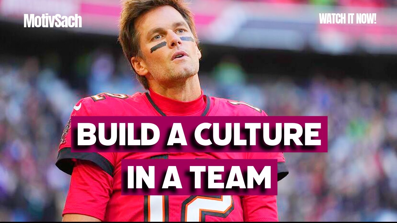 How to Build A Culture inside a Team 🤯 Tom Brady