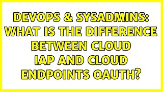 Celebrity DevOps & SysAdmins: What is the difference between Cloud IAP and Cloud Endpoints OAuth? Net Worth