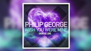 Philip George vs. Robin S - Wish You Were Mine (Sonley's Show Me Love Edit)