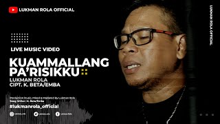 Lukman Rola - Kuammallang Pa'risikku ( Official Music Video )