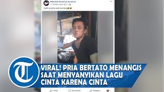 VIRAL! Pria Bertato Menangis Saat Menyanyikan Lagu Judika, CINTA KARENA CINTA