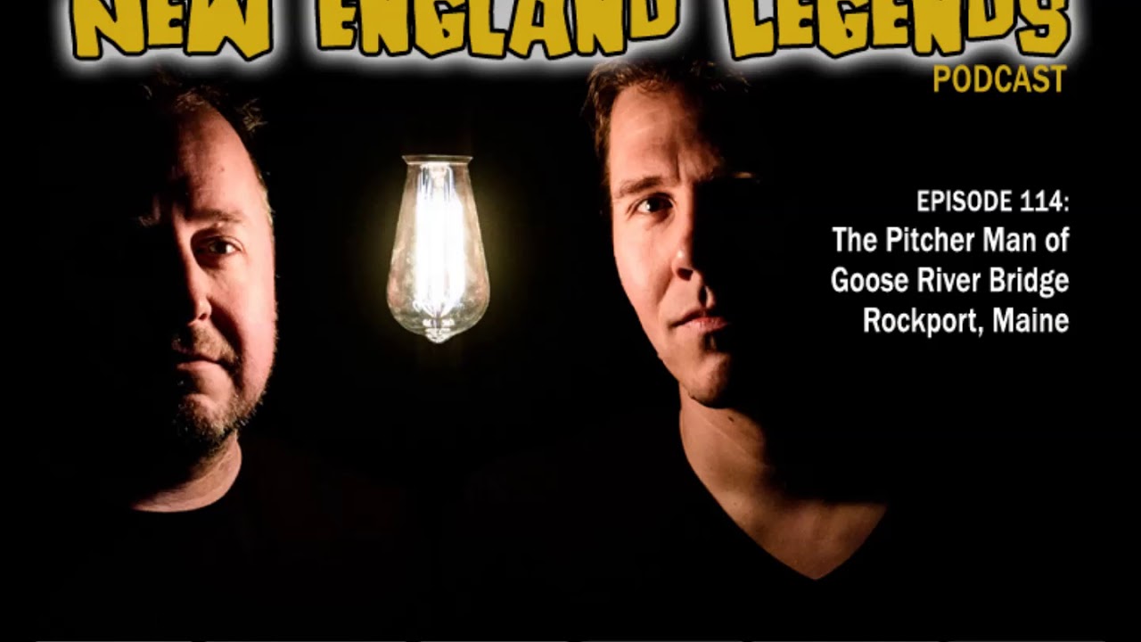 New England Legends Podcast 114 - The Pitcher Man of Goose River Bridge