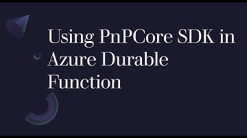 How to use PnPCore SDK using Azure Durable Function