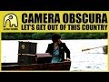 CAMERA OBSCURA - Let's Get Out Of This Country [Official]