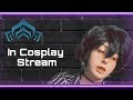[Cosplay Livestream] In Cosplay Gaming LIVE // Warframe