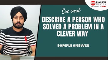 Describe a person who solved a problem in a clever way | IELTS Speaking 2021