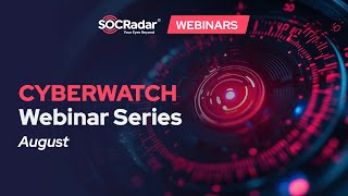 Cyberwatch Webinar Series - August