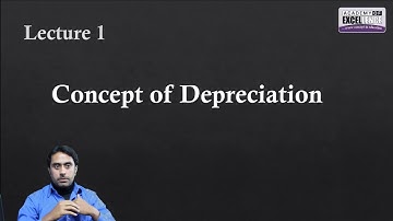 Concept Of Depreciation by Sir Qaiser Abbas - Lecture no 1
