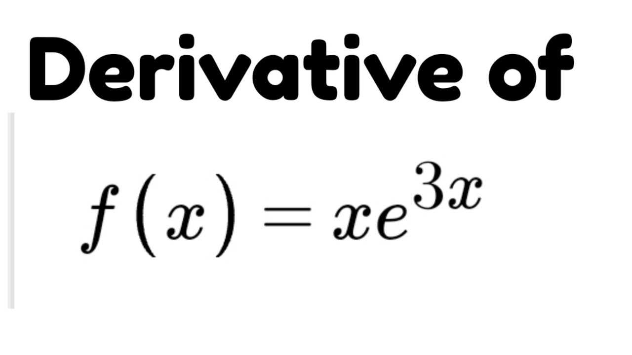 Find Derivative Of F x xe 3x YouTube Find Derivative Of F x xe 3x YouTube