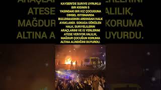 Kayseri̇ 5 Yaşinda Kiza Ci̇nsel İsti̇smarhalk Ayaklandi Suri̇yeli̇leri̇n Araç Ve İş Yerleri̇ Ateşe Veri̇ldi̇