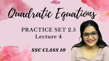 Quadratic Equations, lecture 4 | SSC Class 10 | Algebra Chapter 2 | Practice Set 2.5