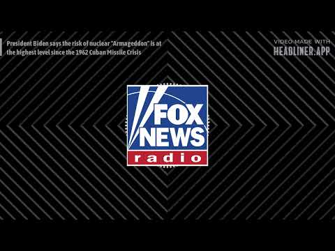 FOX News Radio Newscast - President Biden says the risk of nuclear "Armageddon" is at the...
