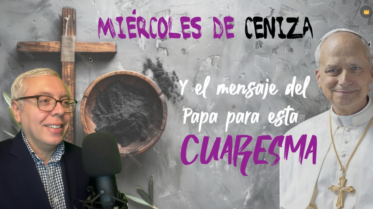 Miércoles de Ceniza y el Mensaje del Papa León XIV para esta Cuaresma