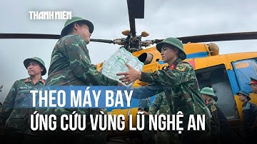 Toàn cảnh vùng lũ Nghệ An tan hoang nhìn từ trực thăng thả hàng cứu trợ