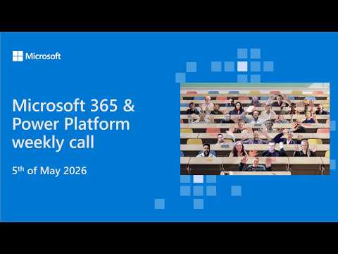 Microsoft 365 & Power Platform weekly call – 5th of May, 2026 - YouTube