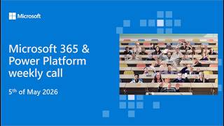 Microsoft 365 & Power Platform weekly call – 5th of May, 2026