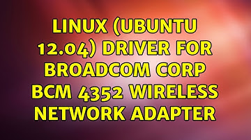 Ubuntu: Linux (Ubuntu 12.04) driver for Broadcom Corp BCM 4352 Wireless Network Adapter