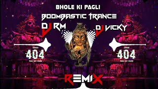 Bhole Ki Pagli - [BoomBastic Trance] - ReMix • Dj RM x DJ Vicky