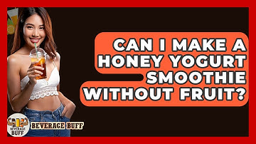 Can I Make A Honey Yogurt Smoothie Without Fruit? - Beverage Buff