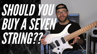 4 Reasons You SHOULD Buy a SEVEN STRING!