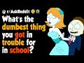 What's the dumbest thing you got in trouble for in school?