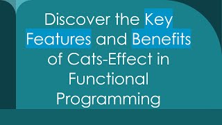 Discover The Key Features And Benefits Of Cats-Effect In Functional Programming