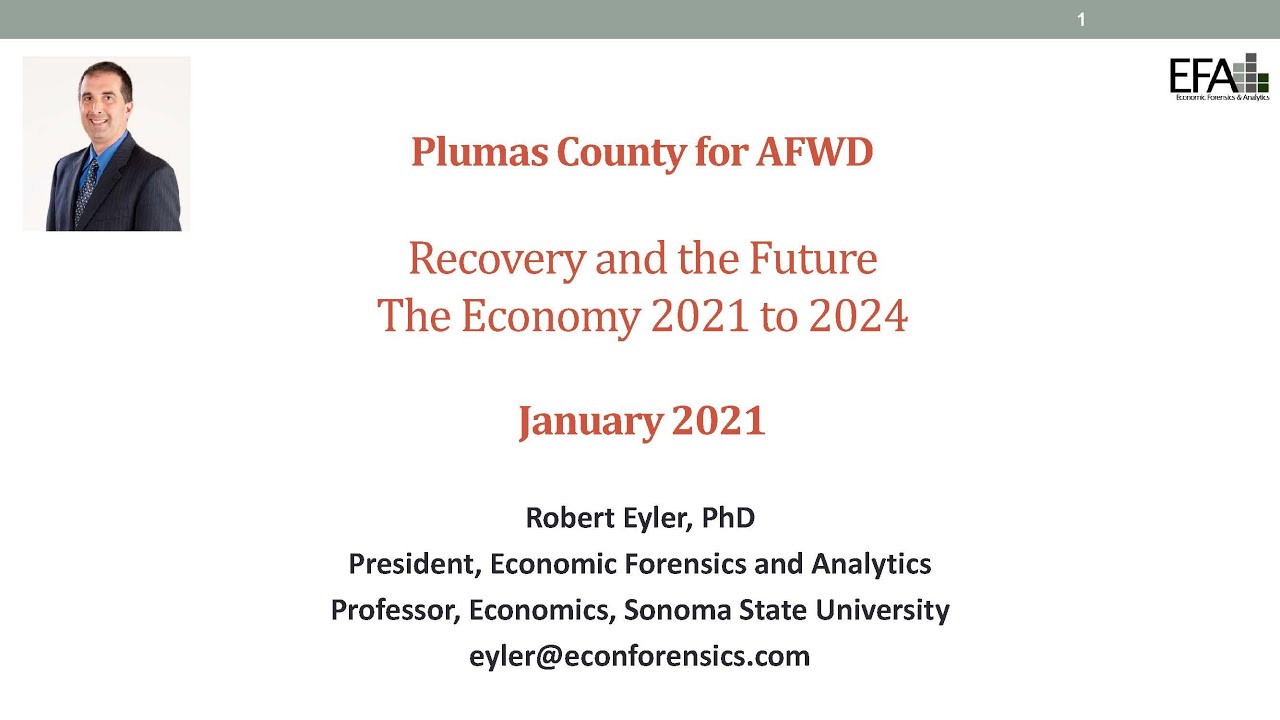 Dr. Robert Eyler, PhD - Recovery and the Future: The Economy 2021 to 2024 - Plumas County, CA