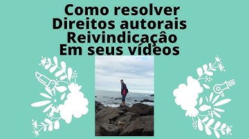 COMO TIRAR DIREITOS AUTORAIS E REIVINDICAÇÃO EM SEUS VIDEOS
