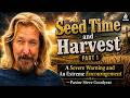 Seed Time and Harvest Part 1 | A Severe Warning and An Extreme Encouragement