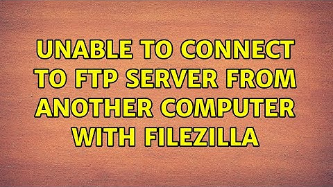 Unable to connect to FTP server from another computer with FileZilla