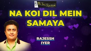 NA KOI DIL MEIN SAMAYA I RAJESSH IYER I THE TIME SIGNATURE