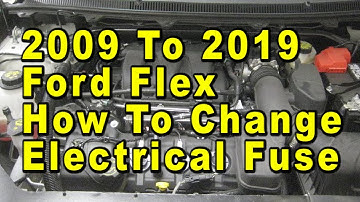 2009 To 2019 Ford Flex How To Change Electrical Fuses With Correct Fuse Type