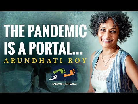 Arundhati Roy - The Pandemic Is A Portal