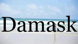 How To Pronounce Damaskpronunciation Of Damask
