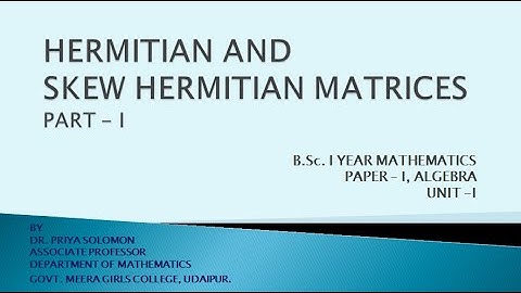 B.Sc. I Yr. (Maths) - Algebra - Hermitian and Skew Hermitian Matrices - Part I