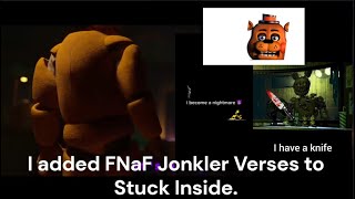 I Added The Fnaf Jonkler Verses Into Stuck Inside.