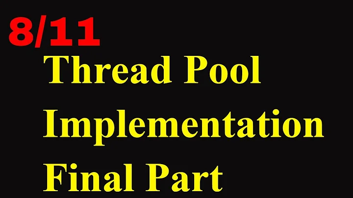 8/11 - Multithreading Advanced | Thread Pools Implementation - Final Part | POSIX Threads