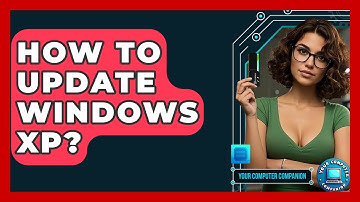 How To Update Windows XP? - Your Computer Companion