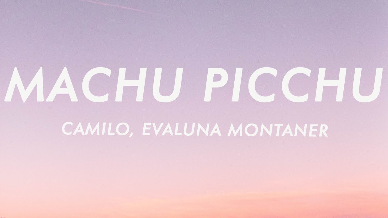 Camilo Evaluna Montaner Machu Picchu Letra Lyrics Youtube