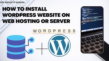 HOW TO INSTALL WORDPRESS WEBSITE ON YOUR WEB HOSTING OR SERVER