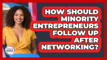 How Should Minority Entrepreneurs Follow Up After Networking? - Minority Business Success Experts