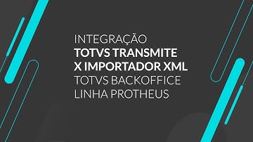 How to | Integração do TOTVS Transmite com o Importador XML #TOTVS_Backoffice_Linha_Protheus