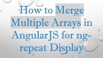 How to Merge Multiple Arrays in AngularJS for ng-repeat Display