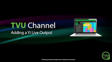 Pro Tips: Adding a Yi Live Output in TVU Channel