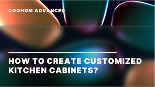 Coohom Advanced | How to Create Customized Kitchen Cabinets | Interior Design